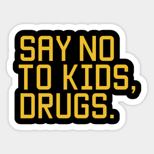 Say no to kids, drugs. Sticker